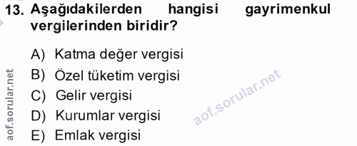 13. soru: Aşağıdakilerden hangisi gayrimenkul vergilerinden biridir? A) Katma değer vergisi B) Özel tüketim vergisi C) Gelir ve…