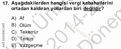 17. soru: Aşağıdakilerden hangisi vergi kabahatlerini ortadan kaldıran yollardan biri değildir? A) Af B) Ölüm (isorula. one C)…
