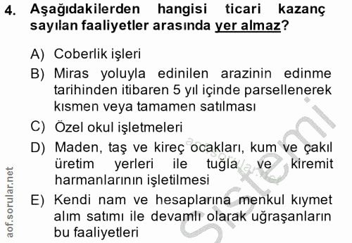 4. soru: Aşağıdakilerden hangisi ticari kazanç sayılan faaliyetler arasında yer almaz? A) Coberlik işleri B) Miras yoluyla edi…
