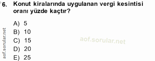 6. soru: Konut kiralarında uygulanan vergi kesintisi oranı yüzde kaçtır? A) 5 B) 10 C) 15 D) 20 E) 25