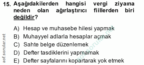 15. soru: Aşağıdakilerden hangisi vergi ziyaina neden olan ağırlaştırıcı fiillerden biri değildir? A) Hesap ve muhasebe hilesi…