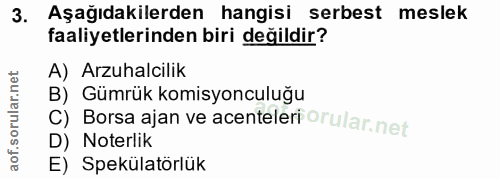 3. soru: Aşağıdakilerden hangisi serbest meslek faaliyetlerinden biri değildir? A) Arzuhalcilik B) Gümrük komisyonculuğu C) Bo…