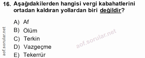 16. soru: Aşağıdakilerden hangisi vergi kabahatlerini ortadan kaldıran yollardan biri değildir? A) Af B) Ölüm C) Terkin D) Vazg…