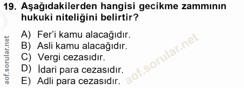 19. soru: Aşağıdakilerden hangisi gecikme zammının hukuki niteliğini belirtir? A) Fer'i kamu alacağıdır. B) Asli kamu alacağıdı…