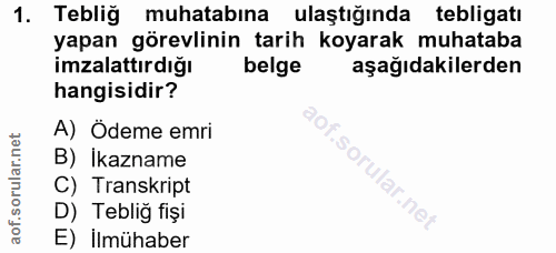 1. soru: Tebliğ muhatabına ulaştığında tebligatı yapan görevlinin tarih koyarak muhataba imzalattırdığı belge aşağıdakilerden…