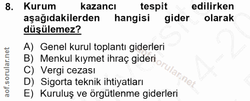 8. soru: Kurum kazancı tespit edilirken aşağıdakilerden hangisi gider olarak düşülemez? A) Genel kurul toplantı giderleri B) M…
