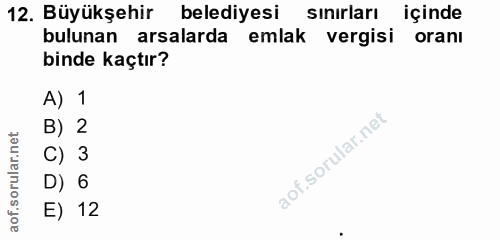 12. soru: Büyükşehir belediyesi sınırları içinde bulunan arsalarda emlak vergisi oranı binde kaçtır? A) 1 B) 2 C) 3 D) 6 E) 12