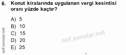 6. soru: Konut kiralarında uygulanan vergi kesintisi oranı yüzde kaçtır? A) 5 B) 10 C) 15 D) 20 E) 25