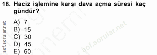 18. soru: Haciz işlemine karşı dava açma süresi kaç gündür? A) 7 B) 15 C) 30 D) 45 E) 60