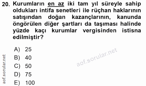 20. soru: Kurumların en az iki tam yıl süreyle sahip oldukları intifa senetleri ile rüçhan haklarının satışından doğan kazançla…
