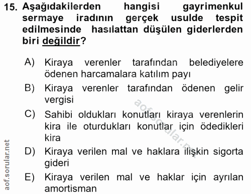 15. soru: Aşağıdakilerden hangisi gayrimenkul sermaye iradının gerçek usulde tespit edilmesinde hasılattan düşülen giderlerden…