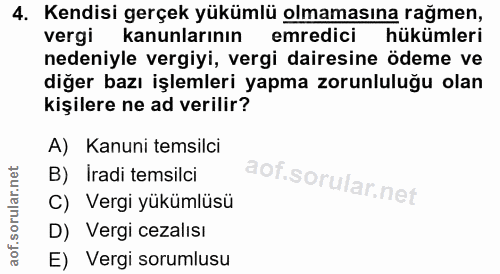 4. soru: Kendisi gerçek yükümlü olmamasına rağmen, vergi kanunlarının emredici hükümleri nedeniyle vergiyi, vergi dairesine öd…