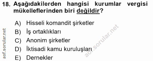 18. soru: Aşağıdakilerden hangisi kurumlar vergisi mükelleflerinden biri değildir? A) Hisseli komandit şirketler B) İş ortaklık…