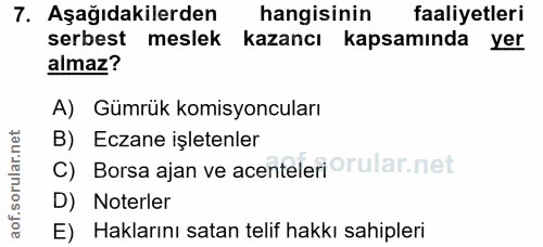 7. soru: Aşağıdakilerden hangisinin faaliyetleri serbest meslek kazancı kapsamında yer almaz? A) Gümrük komisyoncuları B) Ecza…