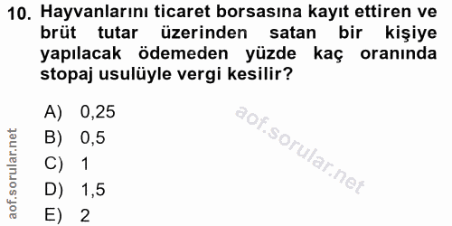 10. soru: Hayvanlarını ticaret borsasına kayıt ettiren ve brüt tutar üzerinden satan bir kişiye yapılacak ödemeden yüzde kaç or…