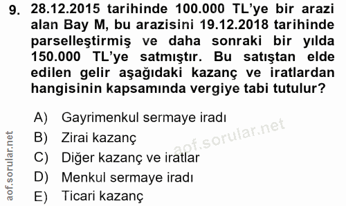 9. soru: 28.12.2015 tarihinde 100.000 TL'ye bir arazi alan Bay M, bu arazisini 19.12.2018 tarihinde parselleştirmiş ve daha so…