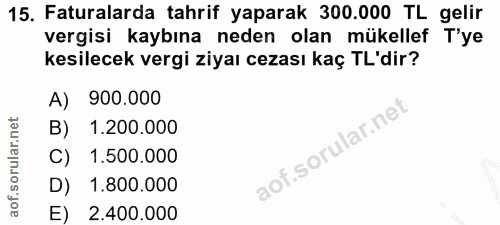15. soru: Faturalarda tahrif yaparak 300.000 TL gelir vergisi kaybına neden olan mükellef T'ye kesilecek vergi ziyai cezası kaç…