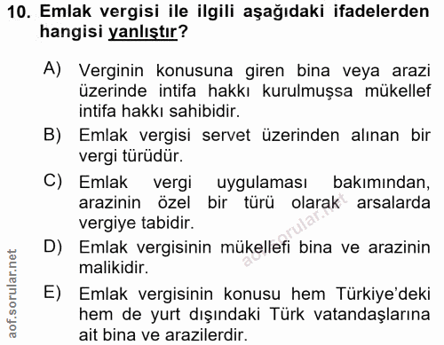 10. soru: Emlak vergisi ile ilgili aşağıdaki ifadelerden hangisi yanlıştır? A) Verginin konusuna giren bina veya arazi üzerinde…