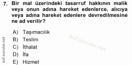 7. soru: Bir mal üzerindeki tasarruf hakkının malik veya onun adına hareket edenlerce, alıcıya veya adına hareket edenlere dev…