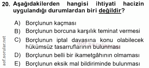 20. soru: Aşağıdakilerden hangisi ihtiyati hacizin uygulandığı durumlardan biri değildir? A) Borçlunun kaçması B) Borçlunun bor…