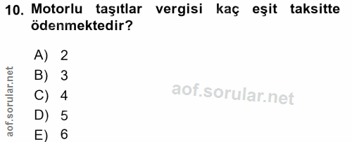 10. soru: Motorlu taşıtlar vergisi kaç eşit taksitte ödenmektedir? A) 2 B) 3 C) 4 D) 5 E) 6