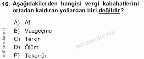 16. soru: Aşağıdakilerden hangisi vergi kabahatlerini ortadan kaldıran yollardan biri değildir? A) Af B) Vazgeçme C) Terkin D)…