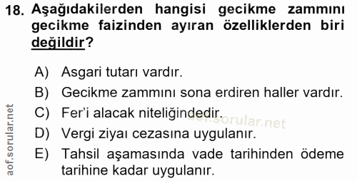 18. soru: Aşağıdakilerden hangisi gecikme zammını gecikme faizinden ayıran özelliklerden biri değildir? A) Asgari tutarı vardır…