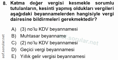 8. soru: Katma değer vergisi kesmekle sorumlu tutulanların, kesinti yapmış oldukları vergileri aşağıdaki beyannamelerden hangi…