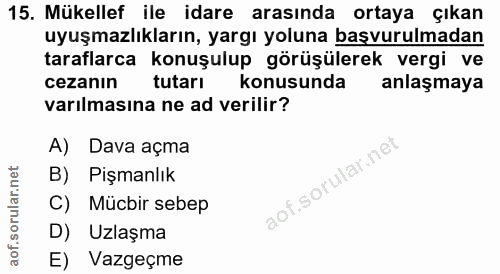 15. soru: Mükellef ile idare arasında ortaya çıkan uyuşmazlıkların, yargı yoluna başvurulmadan taraflarca konuşulup görüşülerek…
