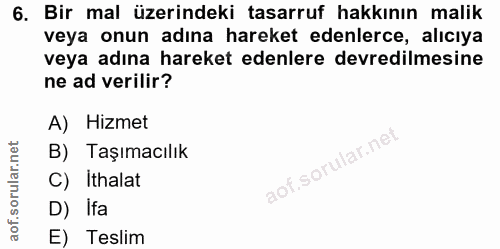 6. soru: Bir mal üzerindeki tasarruf hakkının malik veya onun adına hareket edenlerce, alıcıya veya adına hareket edenlere dev…