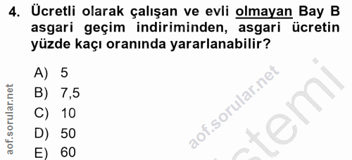 4. soru: Ucretli olarak çalışan ve evli olmayan Bay B asgari geçim indiriminden, asgari ücretin yüzde kaçı oranında yararlanab…