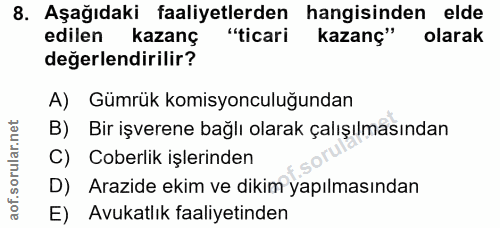 8. soru: Aşağıdaki faaliyetlerden hangisinden elde edilen kazanç "ticari kazanç" olarak değerlendirilir? A) Gümrük komisyoncul…