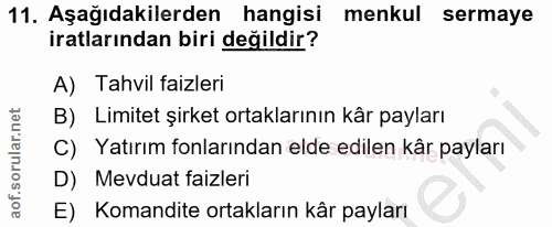 11. soru: Aşağıdakilerden hangisi menkul sermaye iratlarından biri değildir? A) Tahvil faizleri B) Limitet şirket ortaklarının…