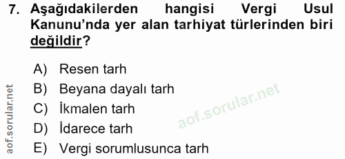 7. soru: Aşağıdakilerden hangisi Vergi Usul Kanunu'nda yer alan tarhiyat türlerinden biri değildir? A) Resen tarh B) Beyana da…