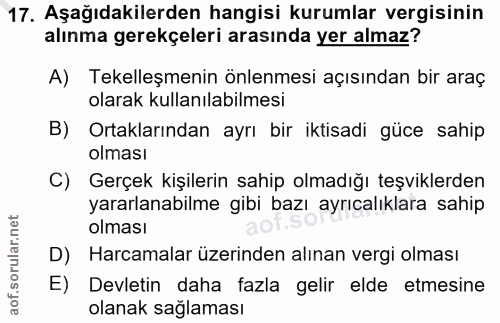 17. soru: Aşağıdakilerden hangisi kurumlar vergisinin alınma gerekçeleri arasında yer almaz? A) Tekelleşmenin önlenmesi açısınd…