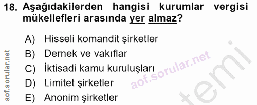 18. soru: Aşağıdakilerden hangisi kurumlar vergisi mükellefleri arasında yer almaz? A) Hisseli komandit şirketler B) Dernek ve…