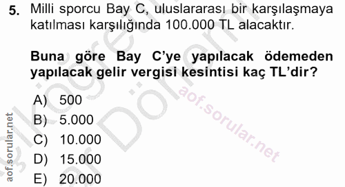 5. soru: Milli sporcu Bay C, uluslararası bir karşılaşmaya katılması karşılığında 100.000 TL alacaktır. Buna göre Bay C'ye yap…