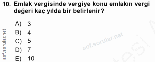 10. soru: Emlak vergisinde vergiye konu emlakın vergi değeri kaç yılda bir belirlenir? A) 3 B) 4 C) 5 D) 7 10