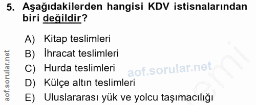 5. soru: Aşağıdakilerden hangisi KDV istisnalarından biri değildir? A) Kitap teslimleri B) Ihracat teslimleri C) Hurda tesliml…