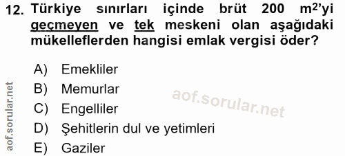 12. soru: Türkiye sınırları içinde brüt 200 m2'yi geçmeyen ve tek meskeni olan aşağıdaki mükelleflerden hangisi emlak vergisi ö…