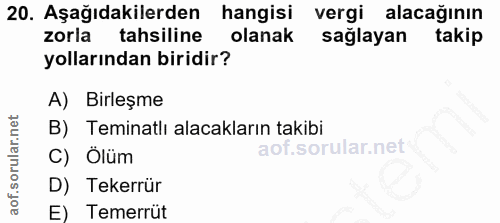 20. soru: Aşağıdakilerden hangisi vergi alacağının zorla tahsiline olanak sağlayan takip yollarından biridir? A) Birleşme B) Te…