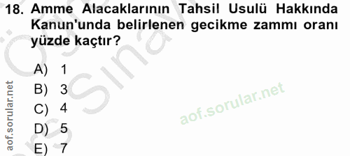 18. soru: Amme Alacaklarının Tahsil Usulü Hakkında Kanun'unda belirlenen gecikme zammı oranı yüzde kaçtır? A) 1 B) 3 C) 4 D) 5…