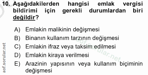 10. soru: Aşağıdakilerden hangisi emlak vergisi bildirimi için gerekli durumlardan biri değildir? A) Emlakin malikinin değişmes…