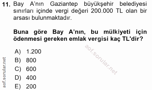 11. soru: Bay A'nın Gaziantep büyükşehir belediyesi sınırları içinde vergi değeri 200.000 TL olan bir arsası bulunmaktadır. Bun…