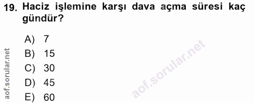 19. soru: Haciz işlemine karşı dava açma süresi kaç gündür? A) 7 B) 15 C) 30 D) 45 E) 60