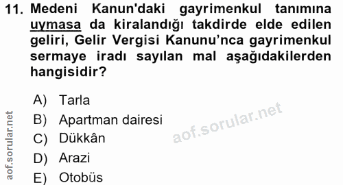 11. soru: Medeni Kanun'daki gayrimenkul tanımına uymasa da kiralandığı takdirde elde edilen geliri, Gelir Vergisi Kanunu'nca ga…