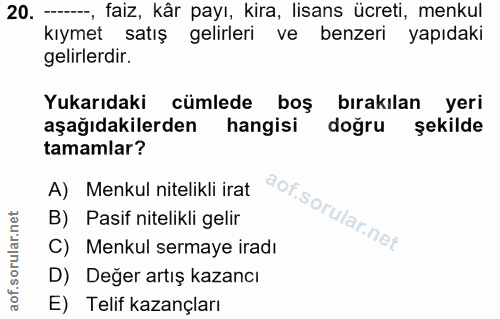 20. soru: -, faiz, kâr payı, kira, lisans ücreti, menkul kıymet satış gelirleri ve benzeri yapıdaki gelirlerdir. Yukarıdaki cüm…