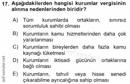 17. soru: Aşağıdakilerden hangisi kurumlar vergisinin alınma nedenlerinden biridir? A) Tüm kurumlarda ortakların, sınırsız soru…