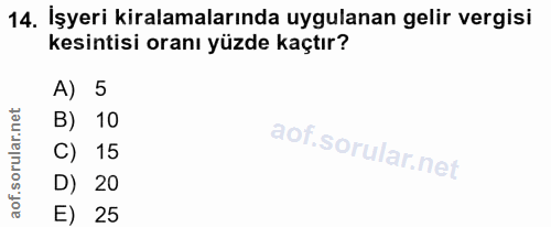 14. soru: İşyeri kiralamalarında uygulanan gelir vergisi kesintisi oranı yüzde kaçtır? A) 5 B) 10 C) 15 D) 20 E) 25