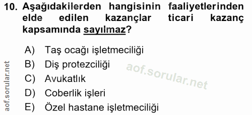 10. soru: Aşağıdakilerden hangisinin faaliyetlerinden elde edilen kazançlar ticari kazanç kapsamında sayılmaz? A) Taş ocağı işl…